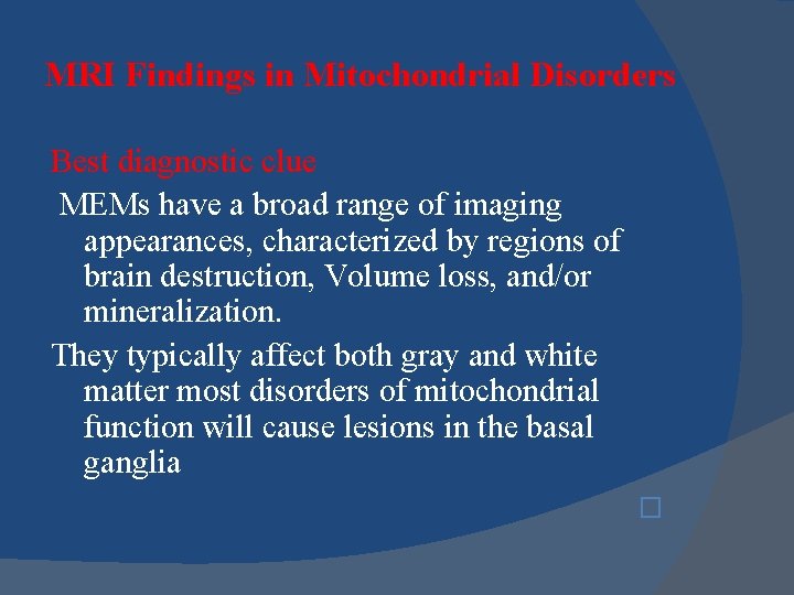 MRI Findings in Mitochondrial Disorders Best diagnostic clue MEMs have a broad range of