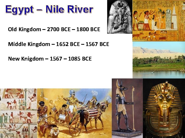 Egypt – Nile River Old Kingdom – 2700 BCE – 1800 BCE Middle Kingdom