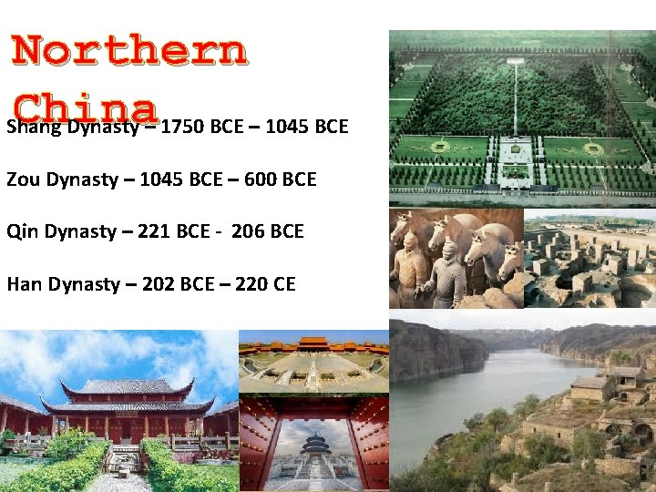 Northern China Shang Dynasty – 1750 BCE – 1045 BCE Zou Dynasty – 1045