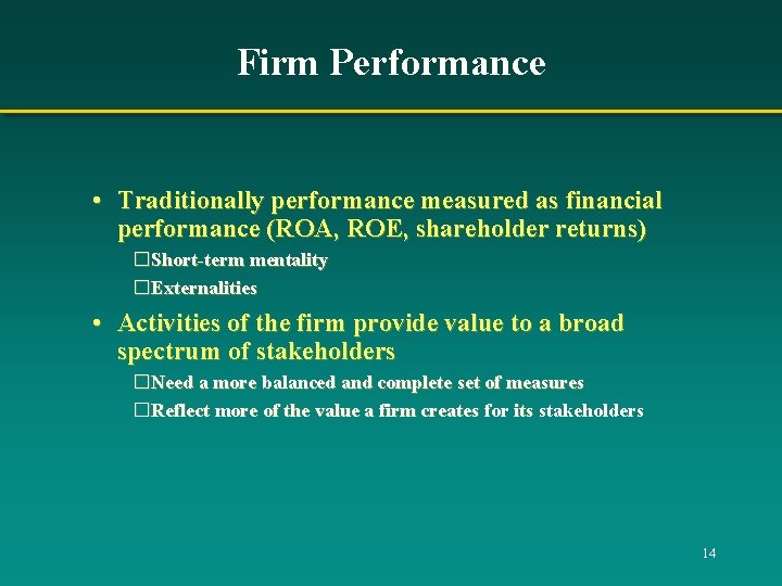 Firm Performance • Traditionally performance measured as financial performance (ROA, ROE, shareholder returns) �Short-term Firm Performance • Traditionally performance measured as financial performance (ROA, ROE, shareholder returns) �Short-term