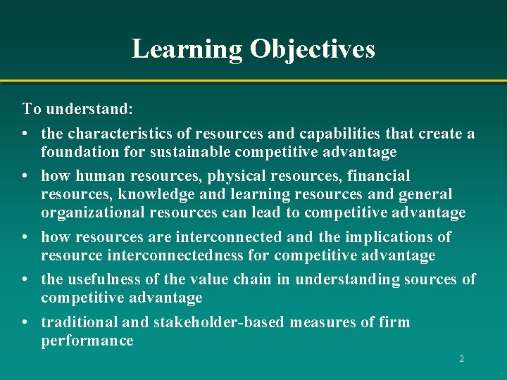 Learning Objectives To understand: • the characteristics of resources and capabilities that create a Learning Objectives To understand: • the characteristics of resources and capabilities that create a