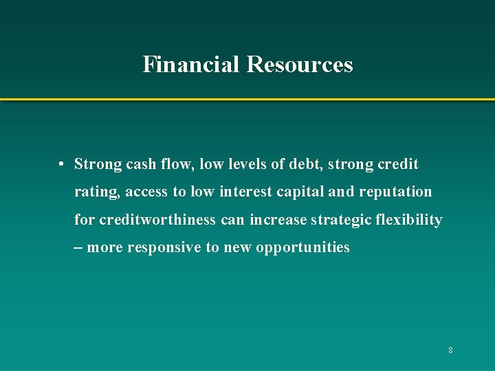 Financial Resources • Strong cash flow, low levels of debt, strong credit rating, access Financial Resources • Strong cash flow, low levels of debt, strong credit rating, access