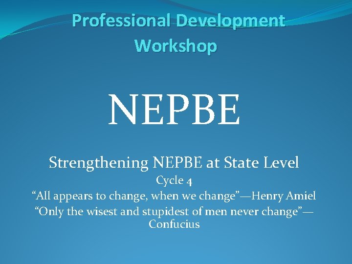 Professional Development Workshop NEPBE Strengthening NEPBE at State Level Cycle 4 “All appears to