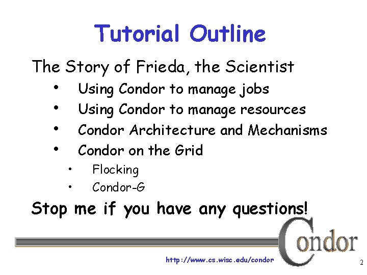 Tutorial Outline The Story of Frieda, the Scientist Using Condor to manage jobs Using