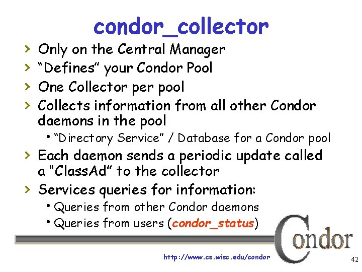 › › condor_collector Only on the Central Manager “Defines” your Condor Pool One Collector