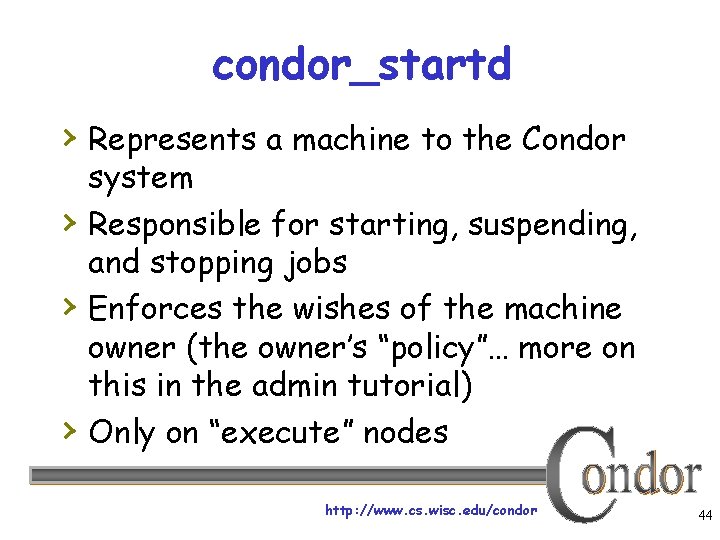 condor_startd › Represents a machine to the Condor › › › system Responsible for