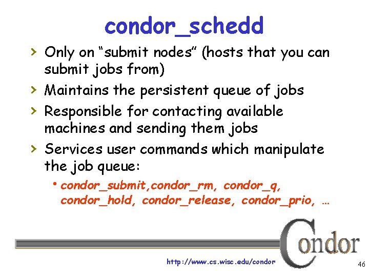 condor_schedd › Only on “submit nodes” (hosts that you can › › › submit
