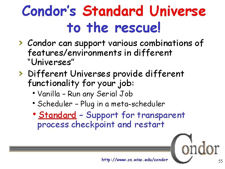 Condor’s Standard Universe to the rescue! › Condor can support various combinations of ›