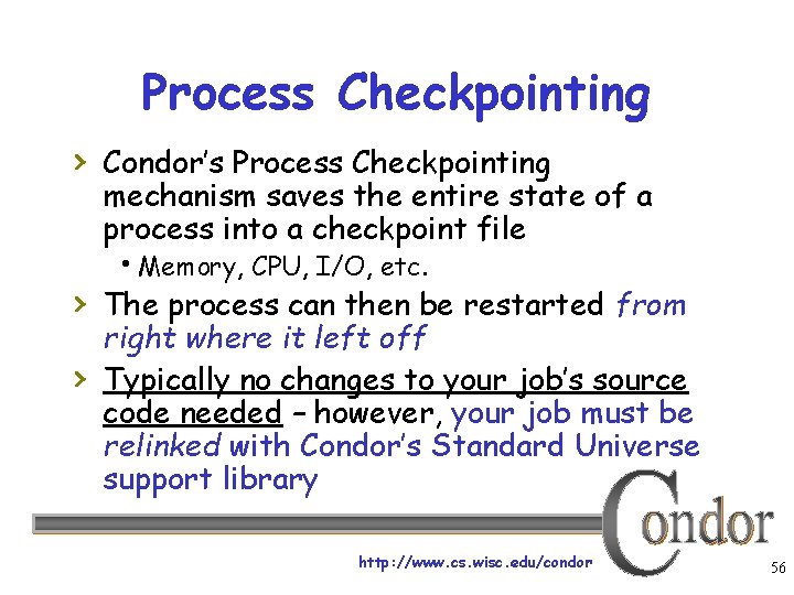 Process Checkpointing › Condor’s Process Checkpointing mechanism saves the entire state of a process