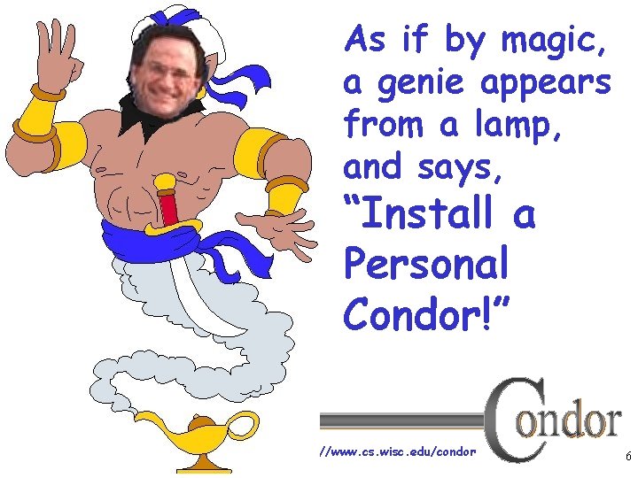 As if by magic, a genie appears from a lamp, and says, “Install a