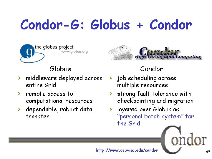 Condor-G: Globus + Condor Globus Condor › middleware deployed across › job scheduling across