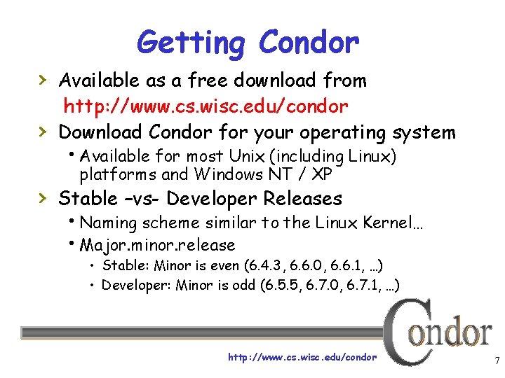 Getting Condor › Available as a free download from › http: //www. cs. wisc.