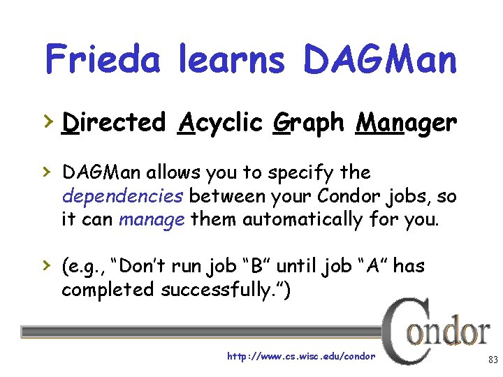 Frieda learns DAGMan › Directed Acyclic Graph Manager › DAGMan allows you to specify