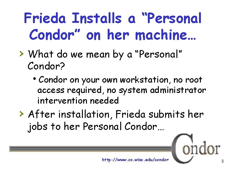 Frieda Installs a “Personal Condor” on her machine… › What do we mean by