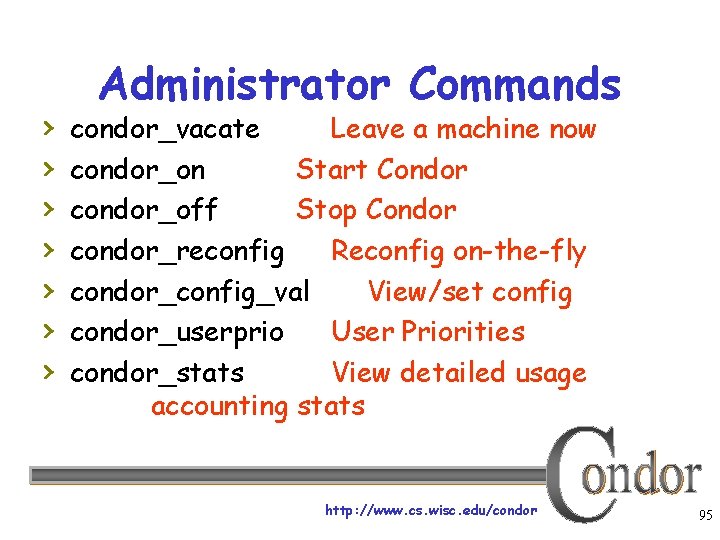 › › › › Administrator Commands condor_vacate Leave a machine now condor_on Start Condor