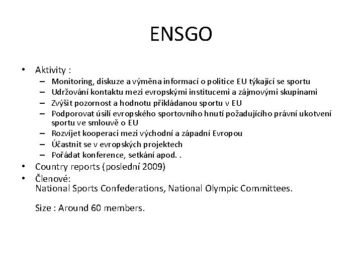 ENSGO • Aktivity : Monitoring, diskuze a výměna informací o politice EU týkající se