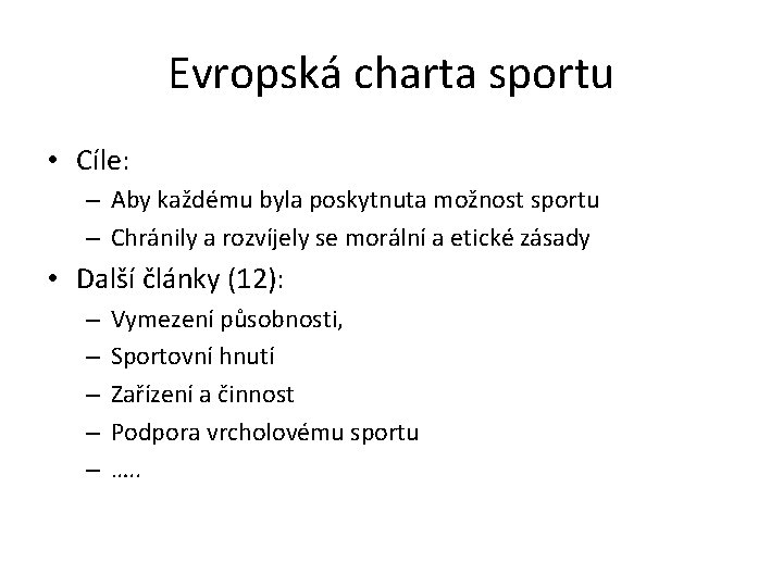Evropská charta sportu • Cíle: – Aby každému byla poskytnuta možnost sportu – Chránily