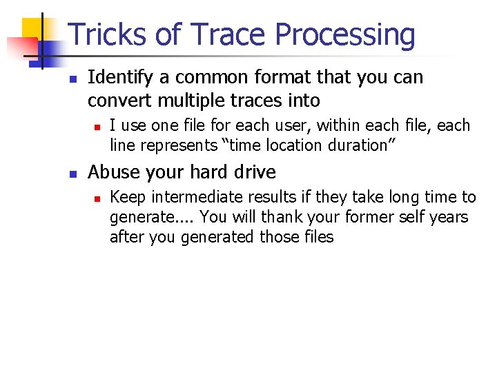 Tricks of Trace Processing n Identify a common format that you can convert multiple