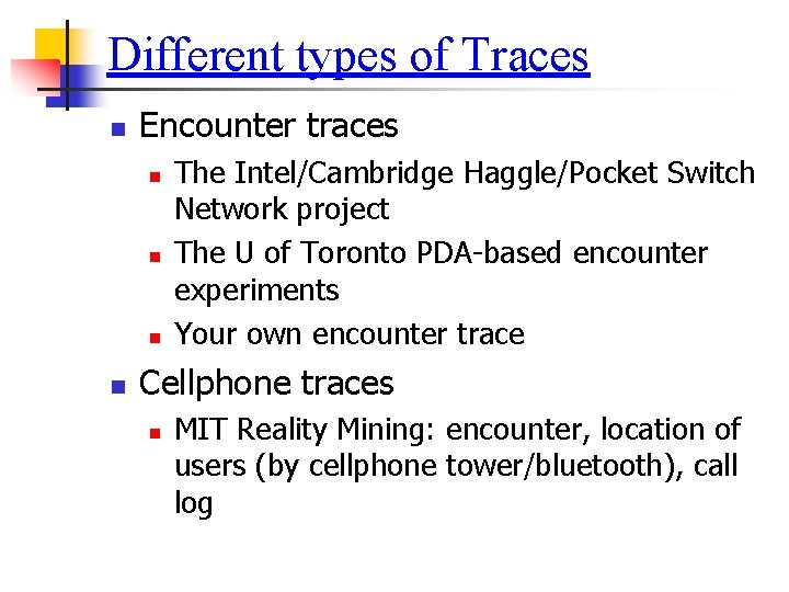 Different types of Traces n Encounter traces n n The Intel/Cambridge Haggle/Pocket Switch Network