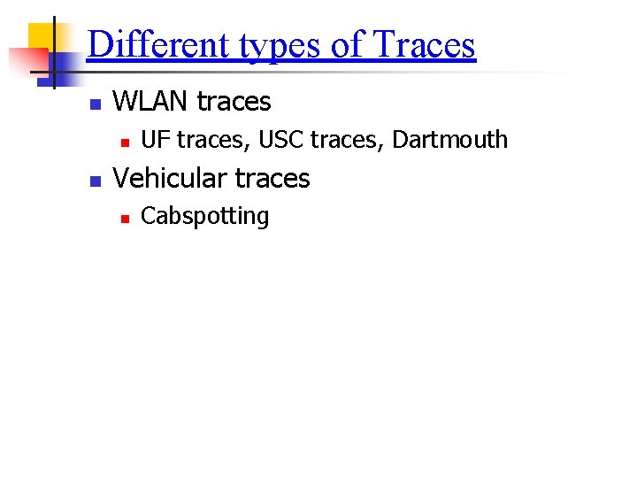 Different types of Traces n WLAN traces n n UF traces, USC traces, Dartmouth