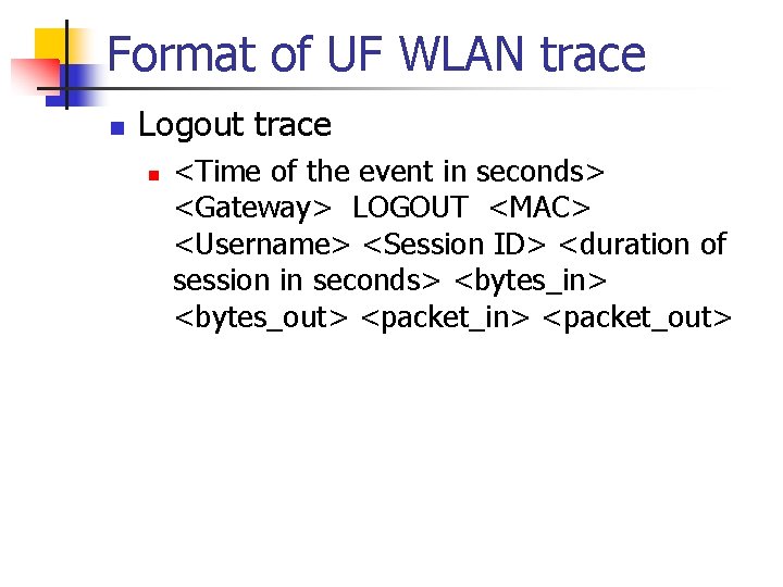 Format of UF WLAN trace n Logout trace n <Time of the event in