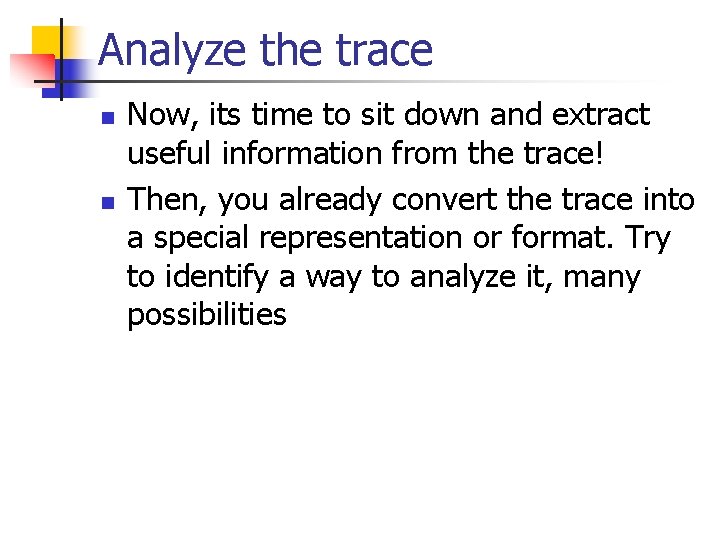 Analyze the trace n n Now, its time to sit down and extract useful