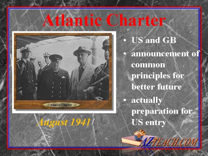Atlantic Charter August 1941 • US and GB • announcement of common principles for