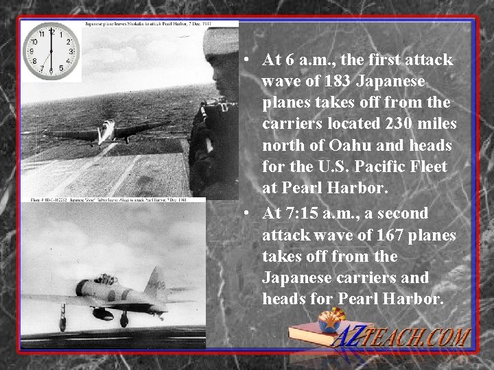  • At 6 a. m. , the first attack wave of 183 Japanese