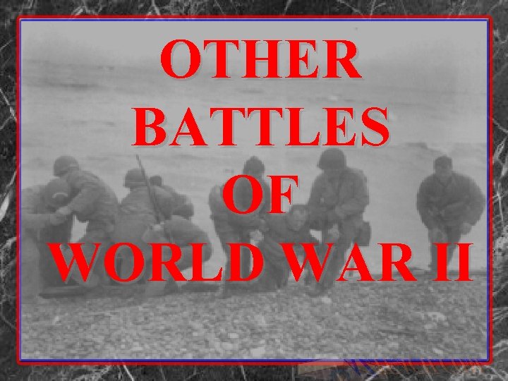 OTHER BATTLES OF WORLD WAR II 