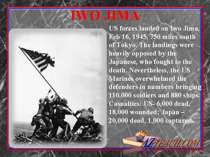 IWO JIMA US forces landed on Iwo Jima, Feb 16, 1945, 750 miles south