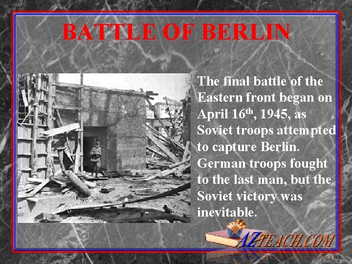 BATTLE OF BERLIN The final battle of the Eastern front began on April 16