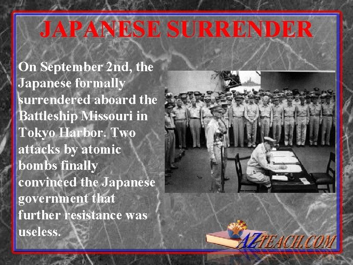 JAPANESE SURRENDER On September 2 nd, the Japanese formally surrendered aboard the Battleship Missouri