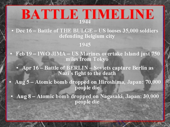 BATTLE TIMELINE 1944 • Dec 16 – Battle of THE BULGE – US looses