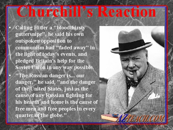 Churchill’s Reaction • Calling Hitler a "bloodthirsty guttersnipe", he said his own outspoken opposition