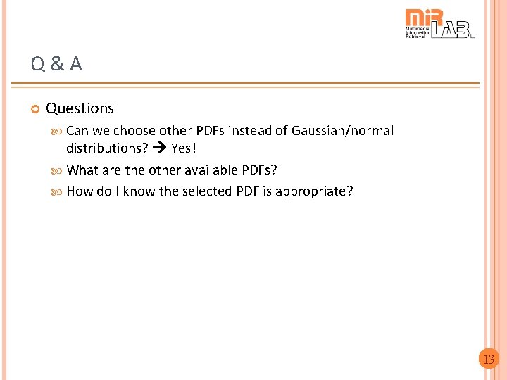 Q&A Questions Can we choose other PDFs instead of Gaussian/normal distributions? Yes! What are