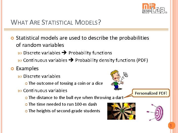 WHAT ARE STATISTICAL MODELS? Statistical models are used to describe the probabilities of random