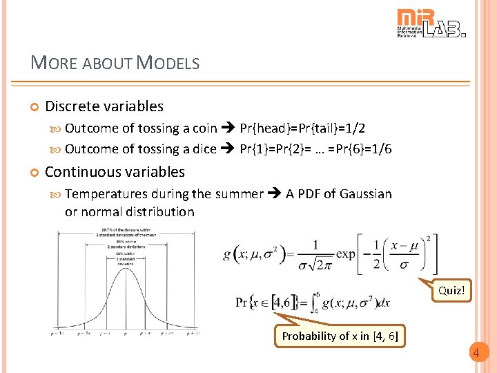 MORE ABOUT MODELS Discrete variables Outcome of tossing a coin Pr{head}=Pr{tail}=1/2 Outcome of tossing