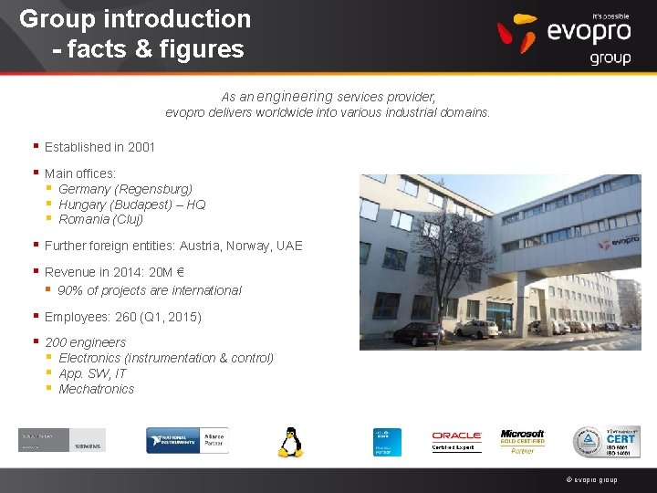 Group introduction - facts & figures As an engineering services provider, evopro delivers worldwide