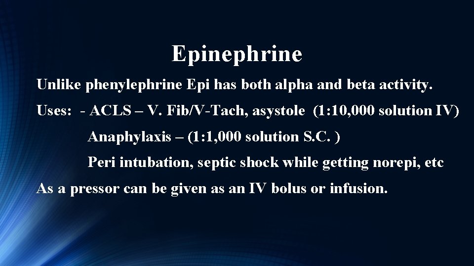 Epinephrine Unlike phenylephrine Epi has both alpha and beta activity. Uses: - ACLS –