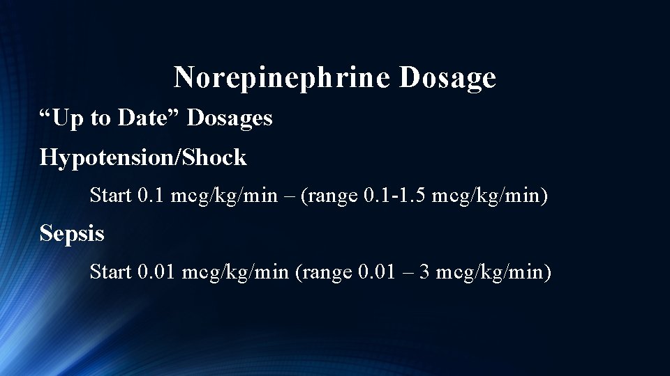 Norepinephrine Dosage “Up to Date” Dosages Hypotension/Shock Start 0. 1 mcg/kg/min – (range 0.