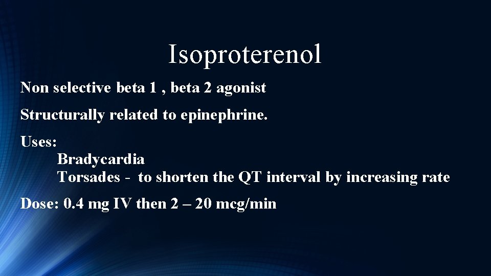 Isoproterenol Non selective beta 1 , beta 2 agonist Structurally related to epinephrine. Uses: