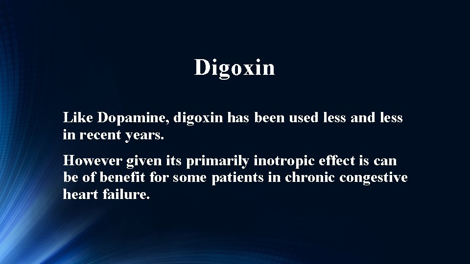 Digoxin Like Dopamine, digoxin has been used less and less in recent years. However