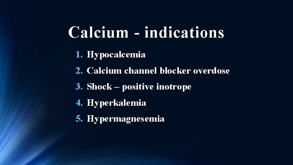 Calcium - indications 1. Hypocalcemia 2. Calcium channel blocker overdose 3. Shock – positive