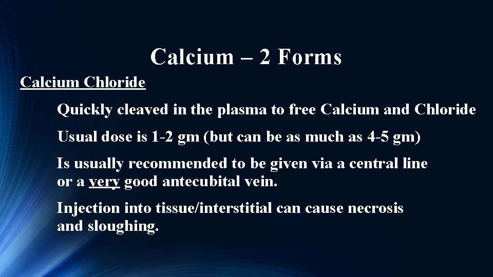 Calcium – 2 Forms Calcium Chloride Quickly cleaved in the plasma to free Calcium