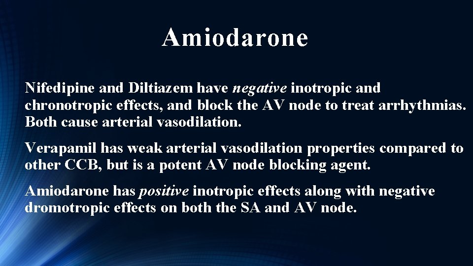Amiodarone Nifedipine and Diltiazem have negative inotropic and chronotropic effects, and block the AV
