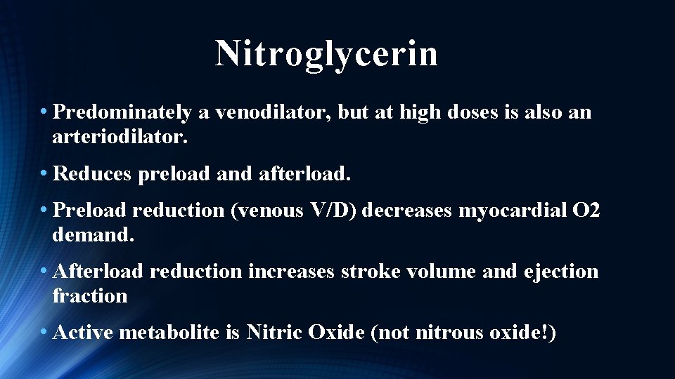 Nitroglycerin • Predominately a venodilator, but at high doses is also an arteriodilator. •