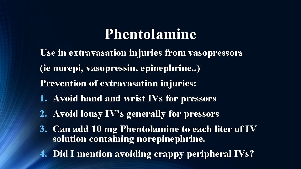 Phentolamine Use in extravasation injuries from vasopressors (ie norepi, vasopressin, epinephrine. . ) Prevention