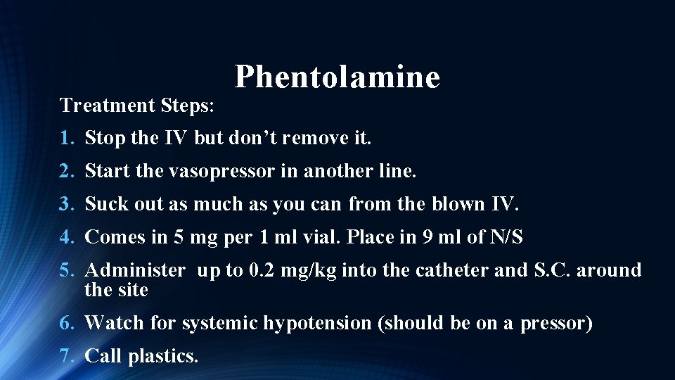 Treatment Steps: Phentolamine 1. Stop the IV but don’t remove it. 2. Start the
