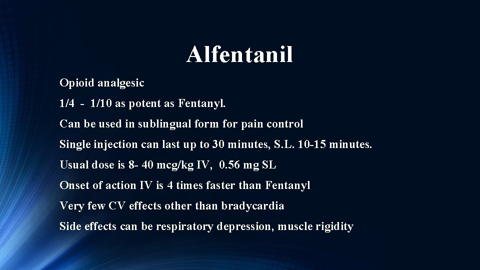 Alfentanil Opioid analgesic 1/4 - 1/10 as potent as Fentanyl. Can be used in