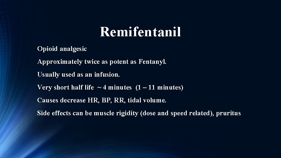 Remifentanil Opioid analgesic Approximately twice as potent as Fentanyl. Usually used as an infusion.